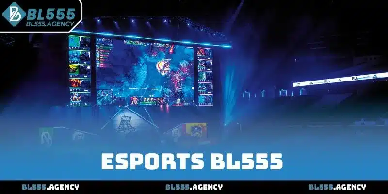Esports BL555 - Thế Giới Thể Thao Điện Tử Chất Lượng 2025